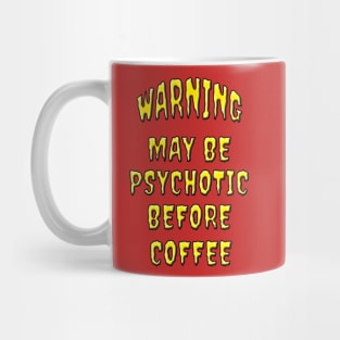 Warning Psychotic Before Coffee Mug